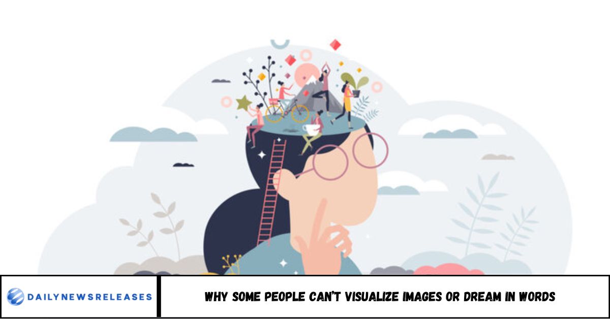 Why Some People Can’t Visualize Images or Dream in Words Why Some People Can’t Visualize Images or Dream in Words