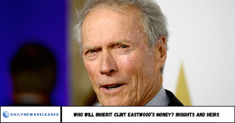 Who Will Inherit Clint Eastwood’s Money? Insights and Heirs Who Will Inherit Clint Eastwood’s Money? Insights and Heirs